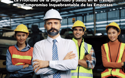 La Prioridad de la Seguridad y Salud en el Trabajo: Un Compromiso Inquebrantable de las Empresas